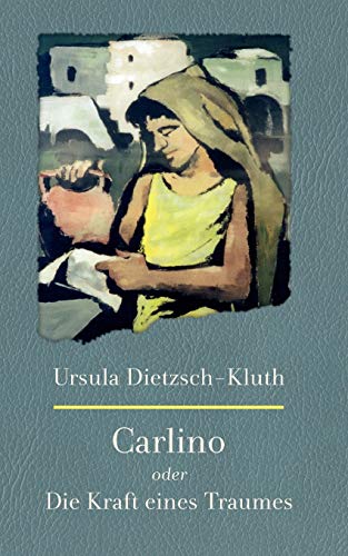 Carlino  Oder die Kraft eines Traumes. Die Legende einer Kindheit und die Gesch [Paperback]