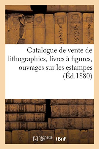 Catalogue De Vente De Lithographies, Livres A Figures, Ouvrages Sur Les Estampes