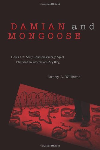 Damian and Mongoose  How a U. S. Army Counterespionage Agent Infiltrated an Int [Paperback]