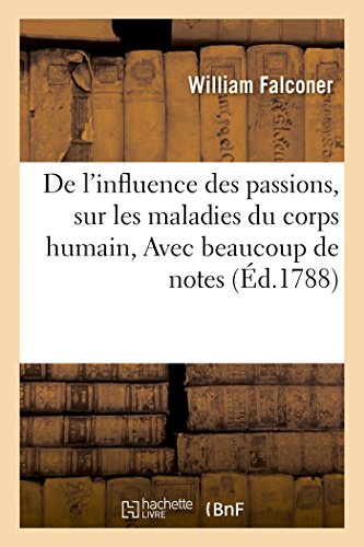 De l'Influence des Passions, Sur les Maladies du Corps Humain. Dissertation Qui  [Paperback]