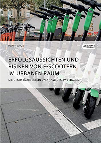 Erfolgsaussichten Und Risiken Von E-Scootern Im Urbanen Raum. Die Grossstadte Be