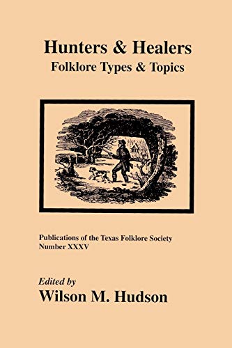 Hunters And Healers Folklore Types And Topics (publications Of The Texas Folklo [Paperback]