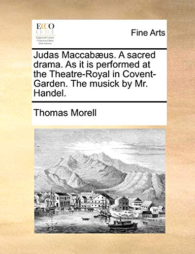 Judas MacCabus a Sacred Drama As It Is Performed at the Theatre-Royal in Covent [Paperback]