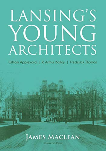 Lansing's Young Architects  William Appleyard, R. Arthur Bailey and Frederick T [Paperback]