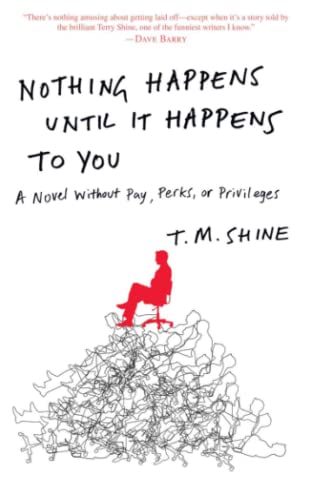 Nothing Happens Until It Happens to You A Novel Without Pay, Perks, or Privileg [Paperback]