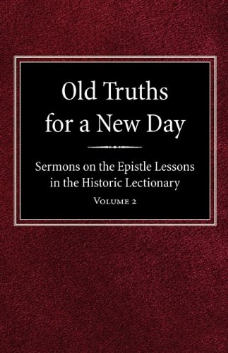 Old Truths for a New Day  Sermons on the Epistle Lessons in the Historic Lectio [Hardcover]