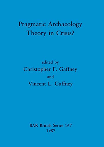 Pragmatic Archaeology Theory in Crisis [Paperback]