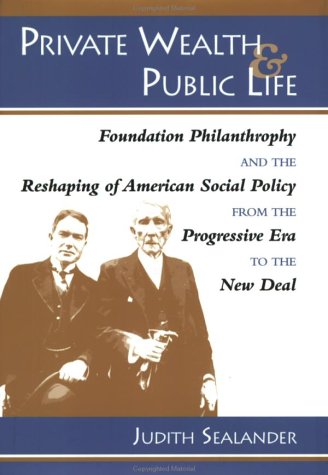 Private Wealth and Public Life  Foundation Philanthropy and the Reshaping of Am [Hardcover]