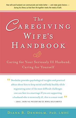The Caregiving Wife's Handbook Caring for Your Seriously Ill Husband, Caring fo [Hardcover]