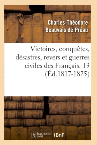 Victoires, Conquetes, Desastres, Revers et Guerres Civiles des Francais. 13 (Ed. [Paperback]