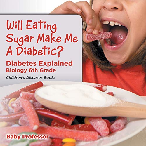 Will Eating Sugar Make Me a Diabetic Diabetes Explained - Biology 6th Grade Chi [Paperback]