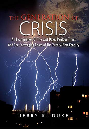 generation of Crisis  An Examination of the Last Days, Perilous Times and the C [Hardcover]