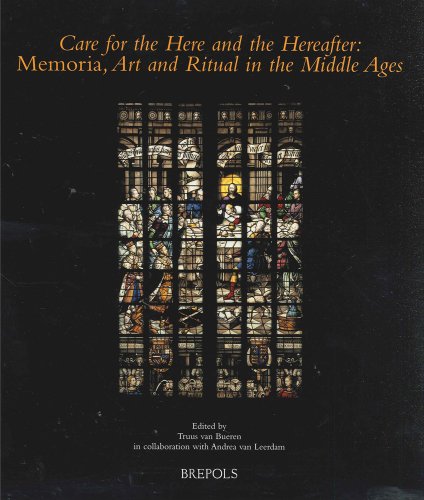 Care for the Here and the Hereafter Memoria, Art and Ritual in the Middle Ages [Paperback]