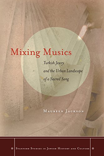 Mixing Musics Turkish Jewry and the Urban Landscape of a Sacred Song [Hardcover]