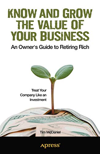 Know and Grow the Value of Your Business An Owner's Guide to Retiring Rich [Paperback]