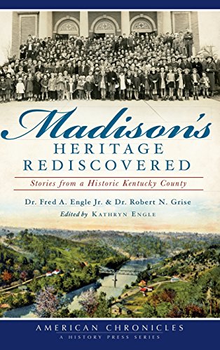 Madison's Heritage Rediscovered  Stories from a Historic Kentucky County [Hardcover]