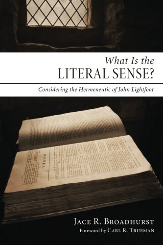 What Is the Literal Sense  Considering the Hermeneutic of John Lightfoot [Paperback]