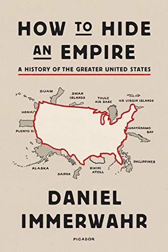 How to Hide an Empire A History of the Greater United States [Paperback]