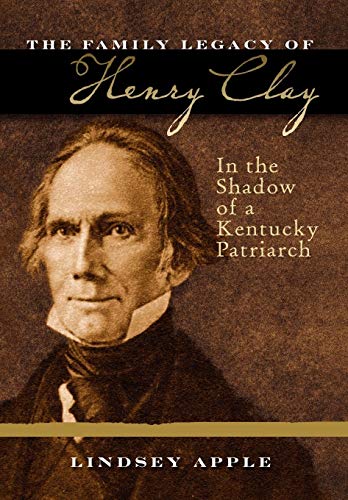 The Family Legacy of Henry Clay In the Shadow of a Kentucky Patriarch [Hardcover]