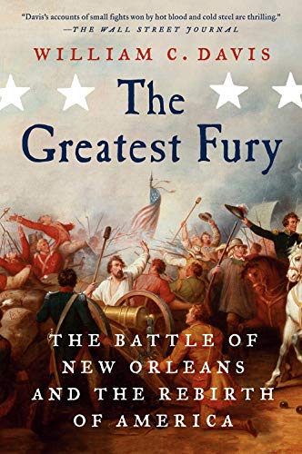 The Greatest Fury The Battle of New Orleans and the Rebirth of America [Paperback]