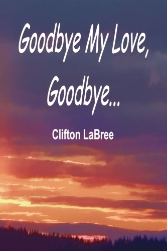 Goodbye My Love,  Goodbye [Paperback]