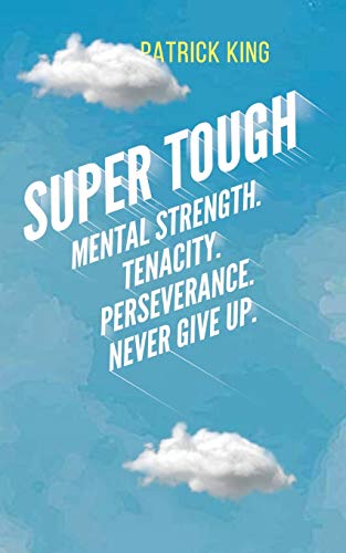Super Tough  Mental Strength. Tenacity. Perseverance. Never Give Up [Paperback]