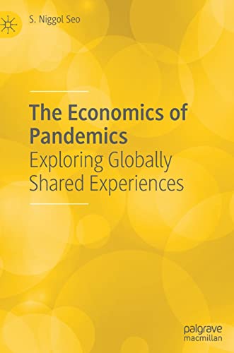 The Economics of Pandemics Exploring Globally Shared Experiences [Hardcover]