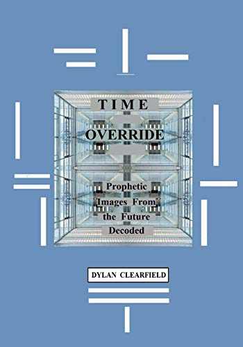 Time Override  Prophetic Images from the Future Decoded [Paperback]