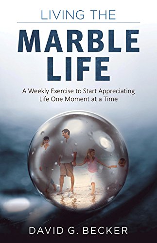 Living The Marble Life A Weekly Exercise To Start Appreciating Life One Moment  [Paperback]