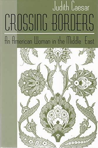 Crossing Borders An American Woman In The Middle East (contemporary Issues In T [Paperback]