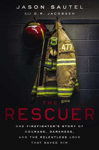 The Rescuer One Firefighters Story of Courage, Darkness, and the Relentless Lo [Paperback]