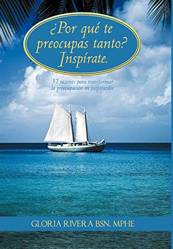 Por Qu Te Preocupas Tanto Insprate  37 Razones para Transformar la Preocupa [Hardcover]