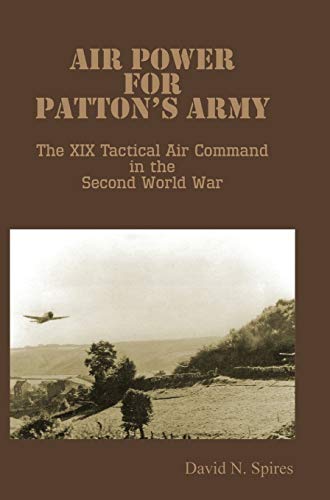 Air Power For Patton's Army - The Xix Tactical Air Command In The Second World W [Hardcover]