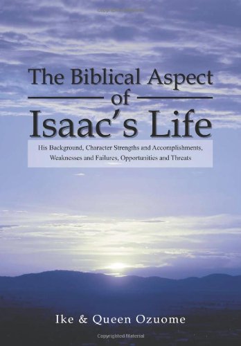 Biblical Aspect of Isaac's Life  His Background, Character Strengths and Accomp [Hardcover]