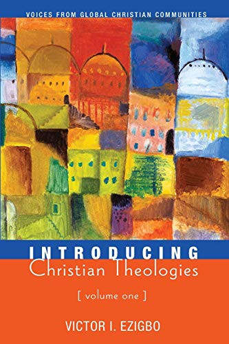Introducing Christian Theologies, Volume One Voices From Global Christian Commu [Paperback]