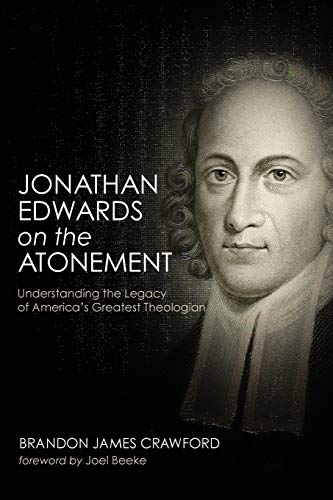 Jonathan Edwards On The Atonement Understanding The Legacy Of America's Greates [Paperback]
