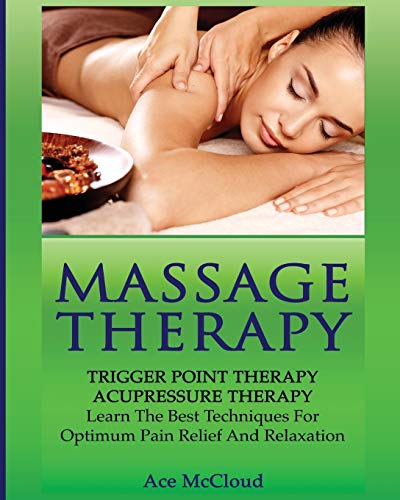 Massage Therapy Trigger Point Therapy Acupressure Therapy Learn The Best Tech [Paperback]