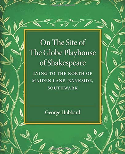On the Site of the Globe Playhouse of Shakespeare Lying to the North of Maiden  [Paperback]