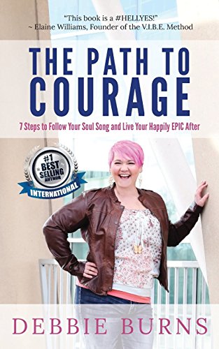 Path to Courage  7 Steps to Follow Your Soul Song and Live Your Happily EPIC Af [Paperback]