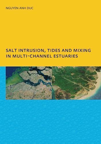 Salt Intrusion, Tides and Mixing in Multi-Channel Estuaries PhD UNESCO-IHE Ins [Paperback]