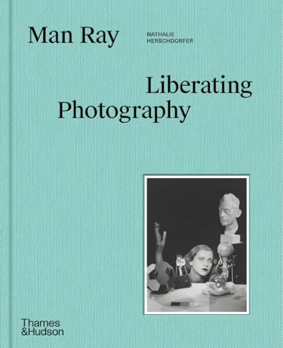 Man Ray Liberating Photography [Hardcover]