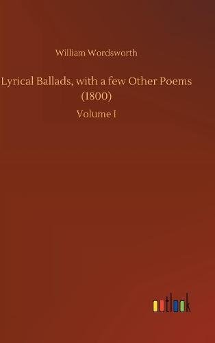 Lyrical Ballads, with a Few Other Poems (1800) [Hardcover]