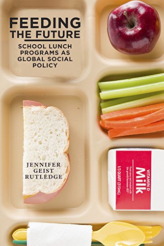 Feeding The Future School Lunch Programs As Global Social Policy [Paperback]