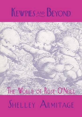 Kewpies And Beyond The World Of Rose O'neill [Paperback]