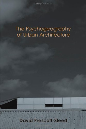 The Psychogeography Of Urban Architecture [Paperback]
