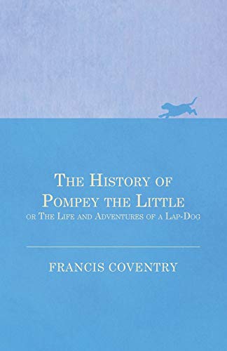The History Of Pompey The Little, Or The Life And Adventures Of A Lap-Dog [Paperback]
