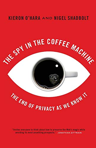 The Spy in the Coffee Machine The End of Privacy as We Know It [Paperback]
