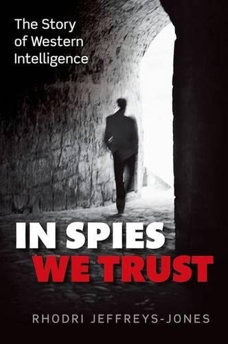 In Spies We Trust The Story of Western Intelligence [Hardcover]