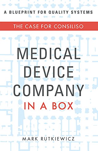 Medical Device Company In A Box The Case For Consiliso [Paperback]