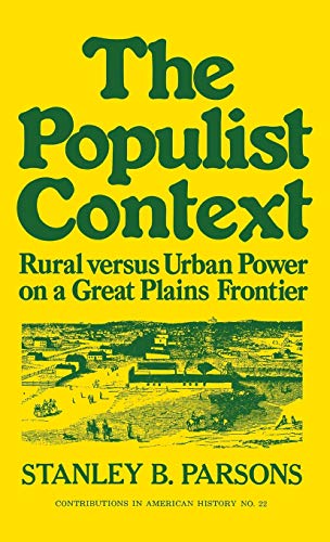 The Populist Context Rural versus Urban Power on a Great Plains Frontier [Hardcover]